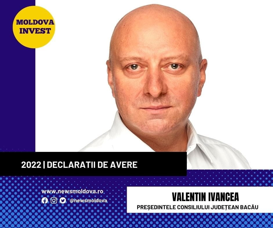DECLARAȚII de AVERE 2022 | Valentin IVANCEA, președintele Consiliului Județean BACĂU - News Moldova